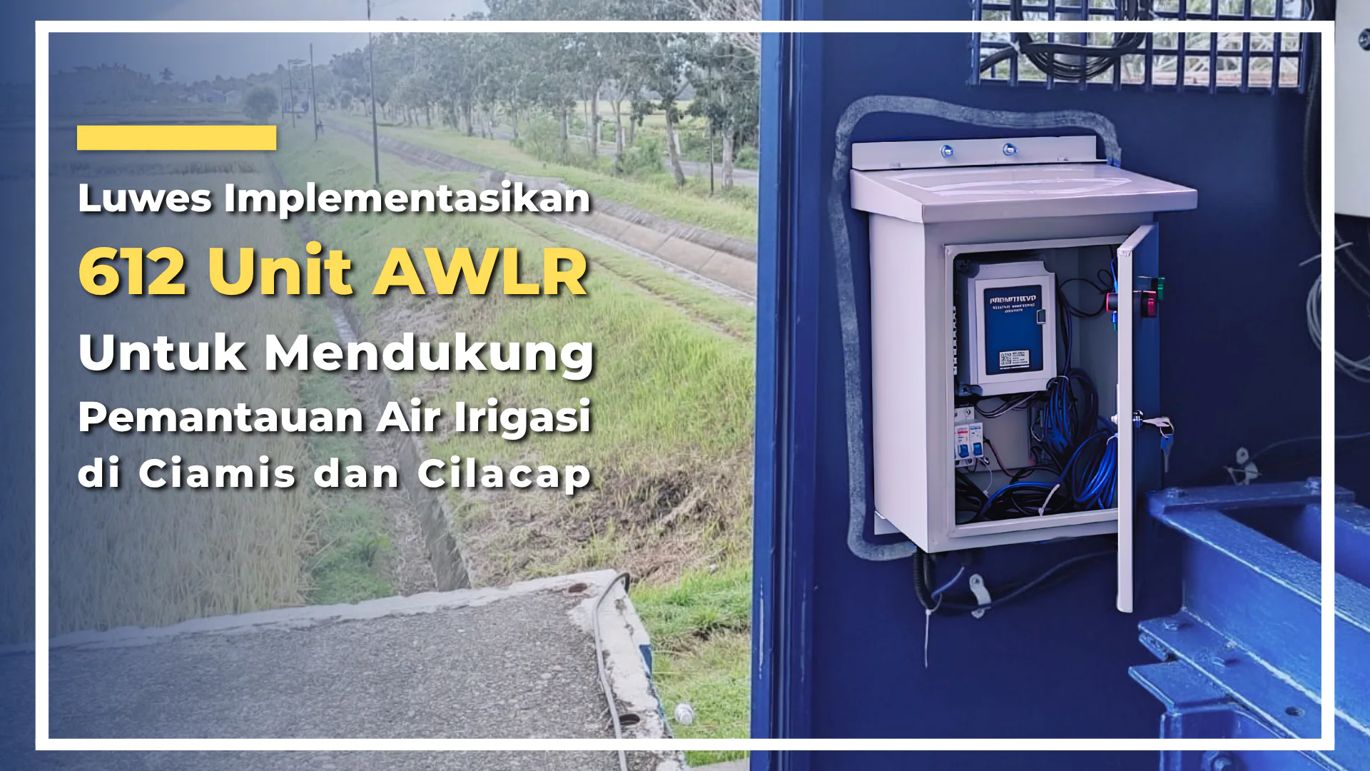 Luwes Implements 612 AWLR Units to Support Irrigation Water Monitoring in Ciamis and Cilacap